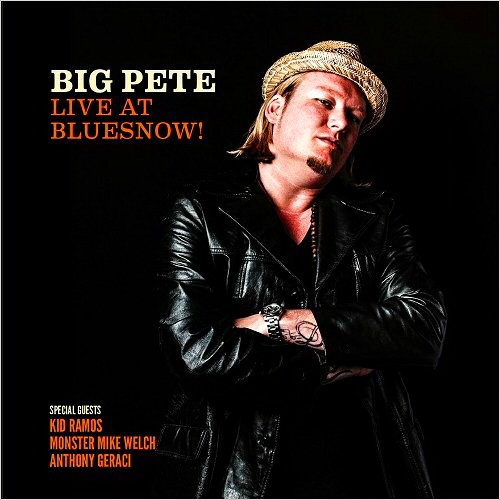 Big Pete - Live At Bluesnow! (Feat. Kid Ramos, Monster Mike Welch & Anthony Geraci) (2016)