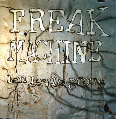 Ben Levin Group - Freak Machine (2015)
