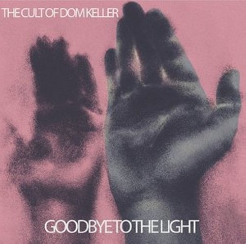 The Cult Of Dom Keller  Goodbye To The Light (2016)