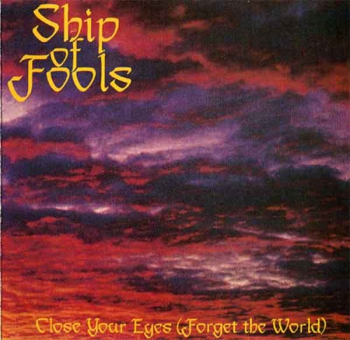 Ship of Fools - Close Your Eyes (Forget The World) 1993