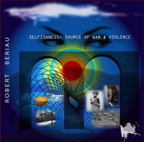 Robert Beriau - Selfishness: Source of War & Violence 2008