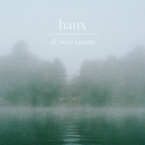 Haux - All Weve Known EP (2016) Lossless