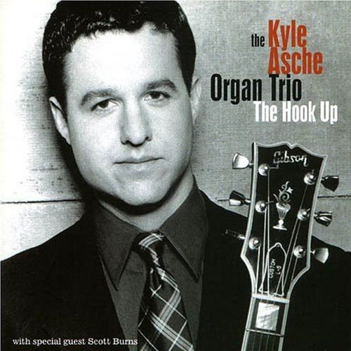 Kyle Asche Organ Trio - The Hook Up (2004)