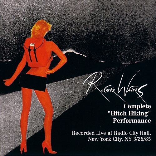 Roger Waters - Complete Hitch Hiking Perfomance  [2CD] (1985) [Bootleg] [Lossless+Mp3]