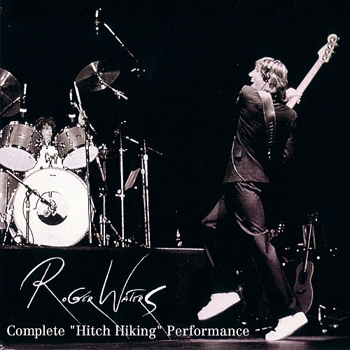 Roger Waters - Complete Hitch Hiking Perfomance  [2CD] (1985) [Bootleg] [Lossless+Mp3]