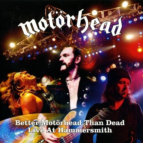 Motorhead - Better Motorhead - Than Dead: Live At Hammersmith 2007 (Lossless)