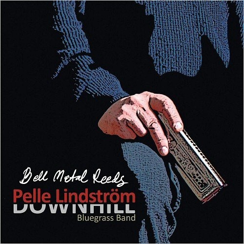 Pelle Lindstrom & Downhill Bluegrass Band - Bell Metal Reeds (2016)