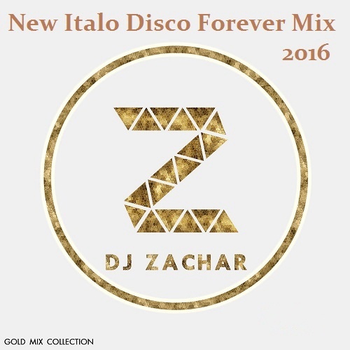 DJ ZACHAR - New Italo Disco Forever Mix Vol. 7 (2016)