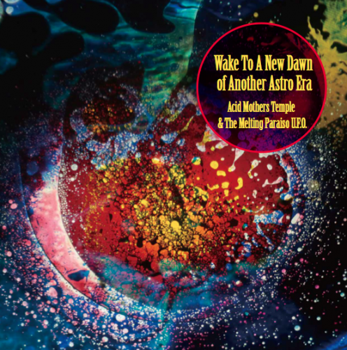 Acid Mothers Temple & The Melting Paraiso U.F.O.  Wake To A New Dawn Of Another Astro Era (2016)
