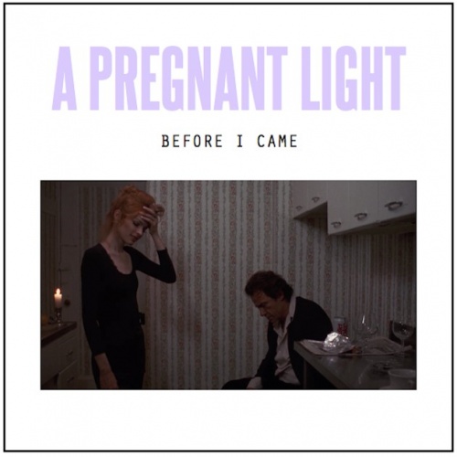 A Pregnant Light - Before I Came [Compilation] (2014)