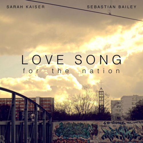 Sarah Kaiser & Sebastian Bailey - Love Song for the Nation (2016)