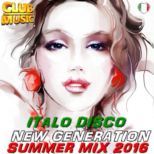 CLUB MUSIC - Italo Disco New Generation Summer Mix (2016)