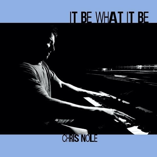 Chris Nole - It Be What It Be (2016)