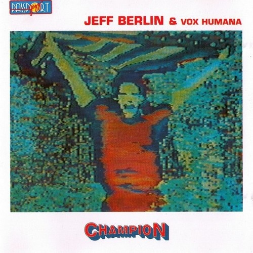 Jeff Berlin & Vox Humana - Champion (1985)