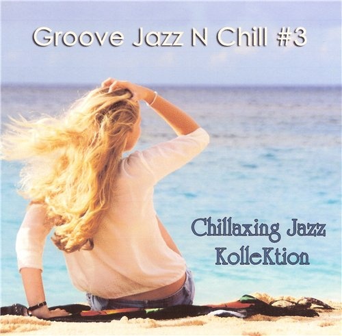 Chillaxing Jazz Kollektion - Groove Jazz N Chill #3 (2013) LOSSLESS + MP3