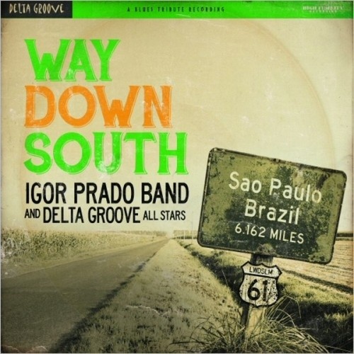 Igor Prado Band And Delta Groove All Stars - Way Down South (2015) LOSSLESS + MP3