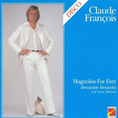 Claude Francois - Magnolias for Ever - Disco: Magnolias for Ever (1977/2004) Lossless