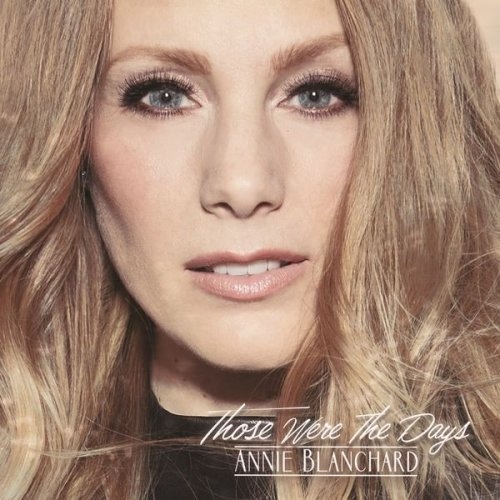 Annie Blanchard - Those Were The Days (2016)
