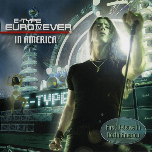 E-Type - Euro IV Ever - In America (2006) (lossless + MP3)