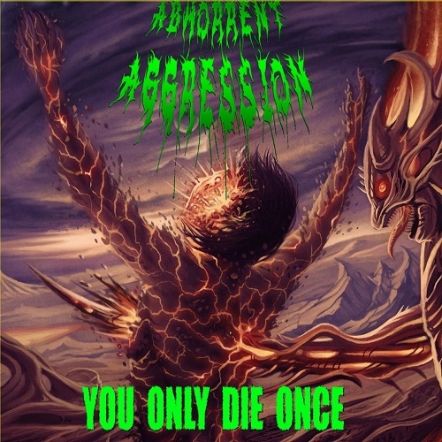Abhorrent Aggression - You Only Die Once (2015)