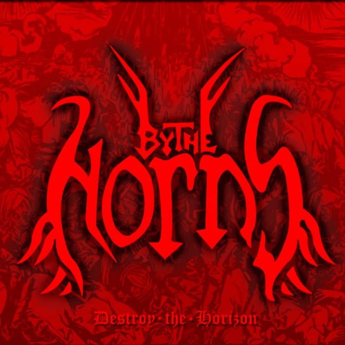 By the Horns - Destroy the Horizon (2008)