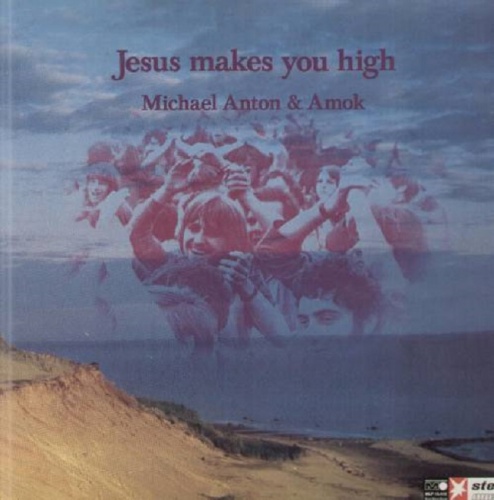 Michael Anton & Amok - Jesus Makes You High 1971 (2008)