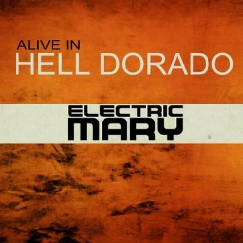 Electric Mary  Alive in Hell Dorado (2016, Live)