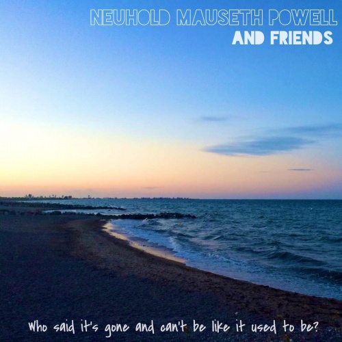 Neuhold Mauseth Powell - Who Said It's Gone And Can't Be Like It Used To Be? (2016)