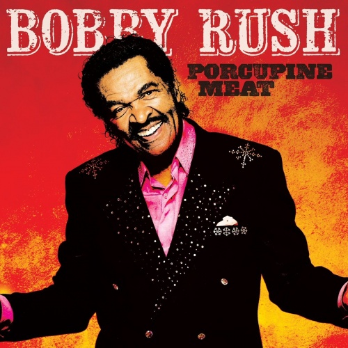 Bobby Rush - Porcupine Meat (2016) Lossless