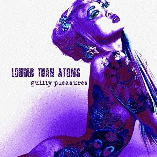 Louder Than Atoms - Guilty Pleasures (2016)