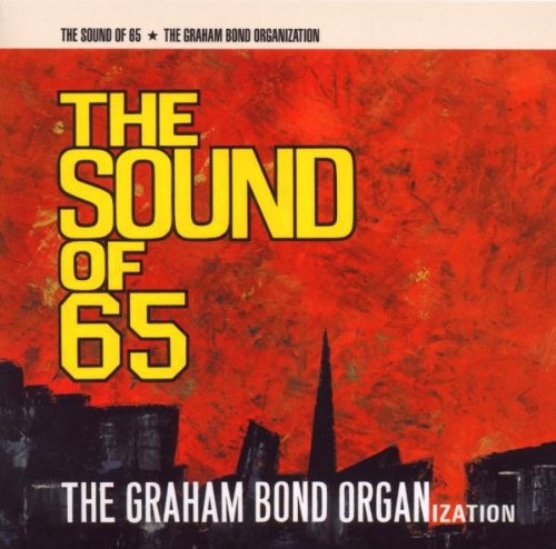 The Graham Bond Organization - The Sound Of '65 (1965) (Reissue 2009)