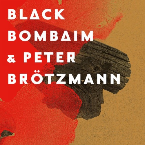 Black Bombaim & Peter Brotzmann - Black Bombaim & Peter Brotzmann (2016)