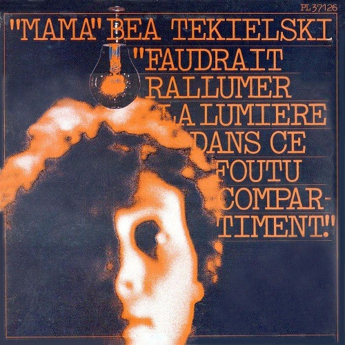 "Mama" Bea Tekielski - Faudrait Rallumer La Lumiere Dans Ce Foutu Compartiment (1977)