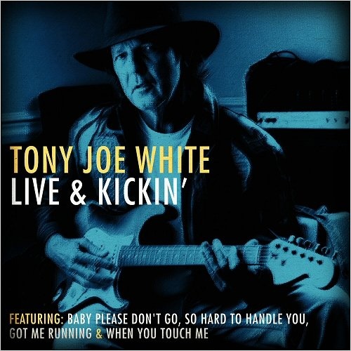 Tony Joe White - Tony Joe White Live & Kickin' (Live) (2016)