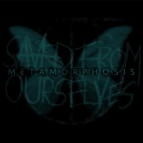 Saved from Ourselves - Metamorphosis (2016)