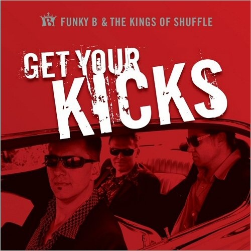Funky B & The Kings Of Shuffle - Get Your Kicks (2016)