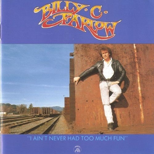 Billy C. Farlow - I Ain't Never Had Too Much Fun (1991)(Lossless + MP3)