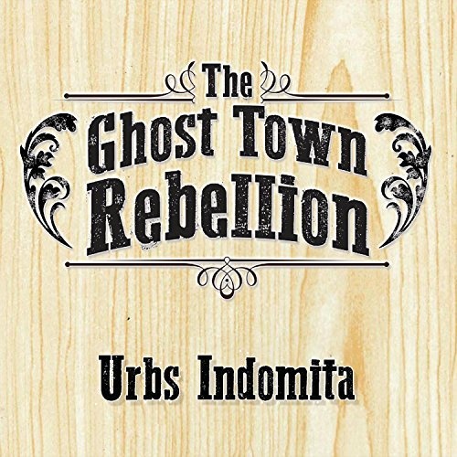 The Ghost Town Rebellion  Urbs Indomita (2016)