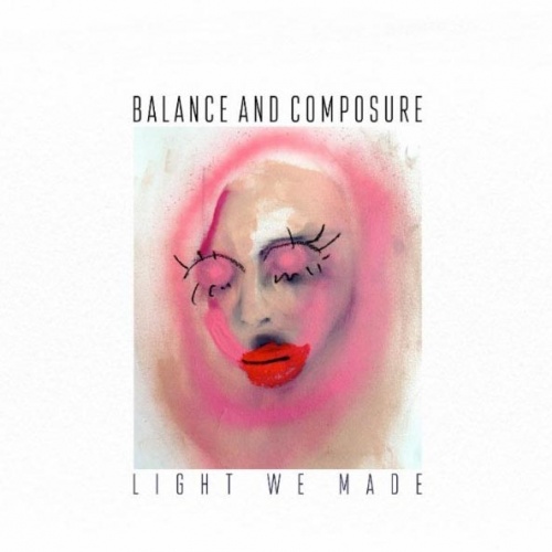Balance and Composure  Light We Made (2016)