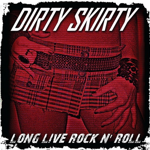 Dirty Skirty - Long Live Rock n' Roll 2010 (Lossless+MP3)