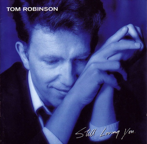 Tom Robinson - Still Loving You (1986/1997)