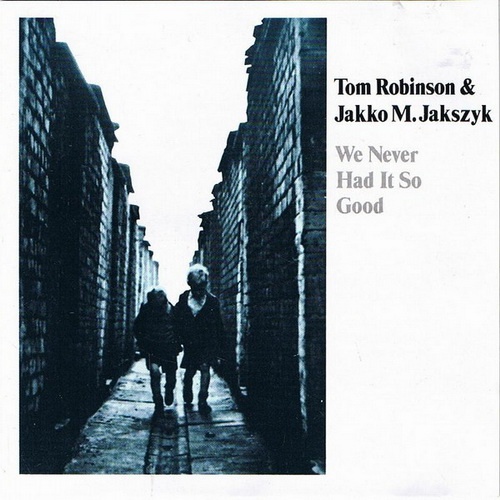 Tom Robinson & Jakko M. Jakszyk - We Never Had It So Good (1990/1997)
