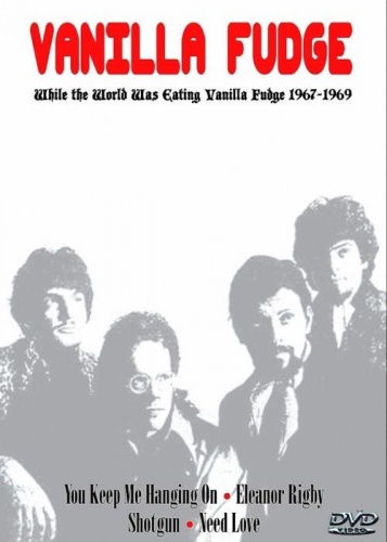 Vanilla Fudge - While the World Was Eating Vanilla Fudge 1967-1969 [DVDRip]