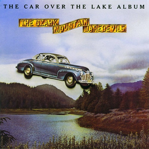 The Ozark Mountain Daredevils - The Car Over The Lake Album (1975)