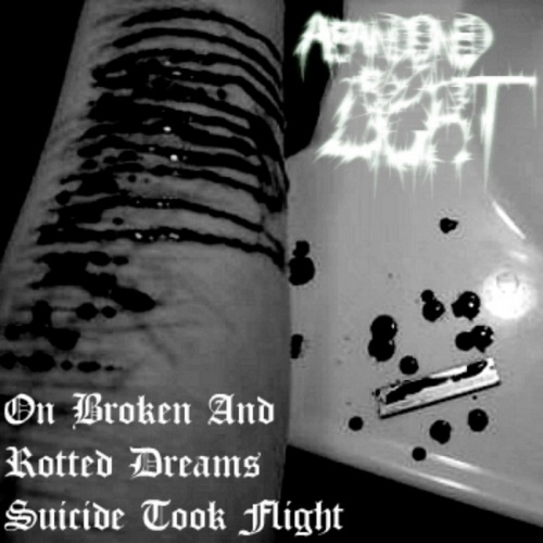 Abandoned by Light - On Broken and Rotted Dreams, Suicide Took Flight (2013)