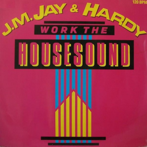 J.M. Jay & Hardy - Work The Housesound (Vinyl,12'') 1987 (Lossless)