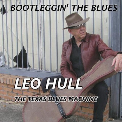 Leo Hull & The Texas Blues Machine - Bootleggin' The Blues (2012)