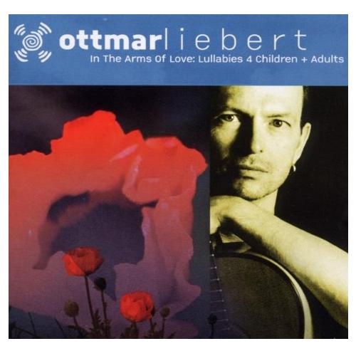 Ottmar Liebert - In the Arms of Love: Lullabies 4 Children + Adults (2002)