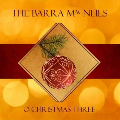 The Barra MacNeils - Oh Christmas Three (2013)