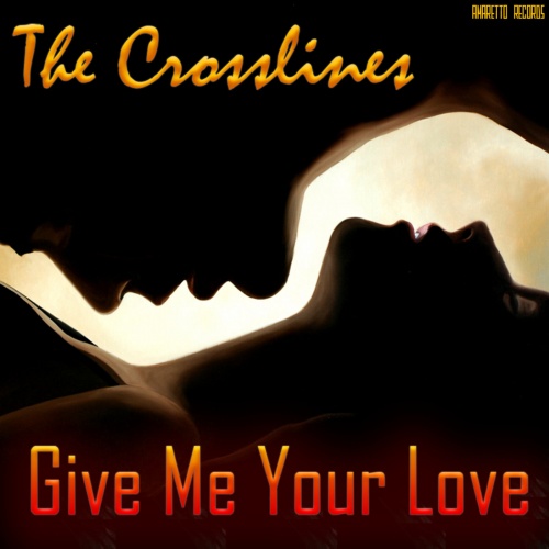 The Crosslines - Give Me Your Love &#8206;(3 x File, MP3, Single) 2016